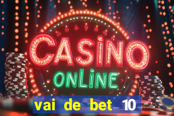 vai de bet 10 reais no cadastro